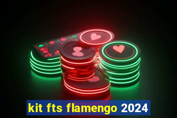 kit fts flamengo 2024